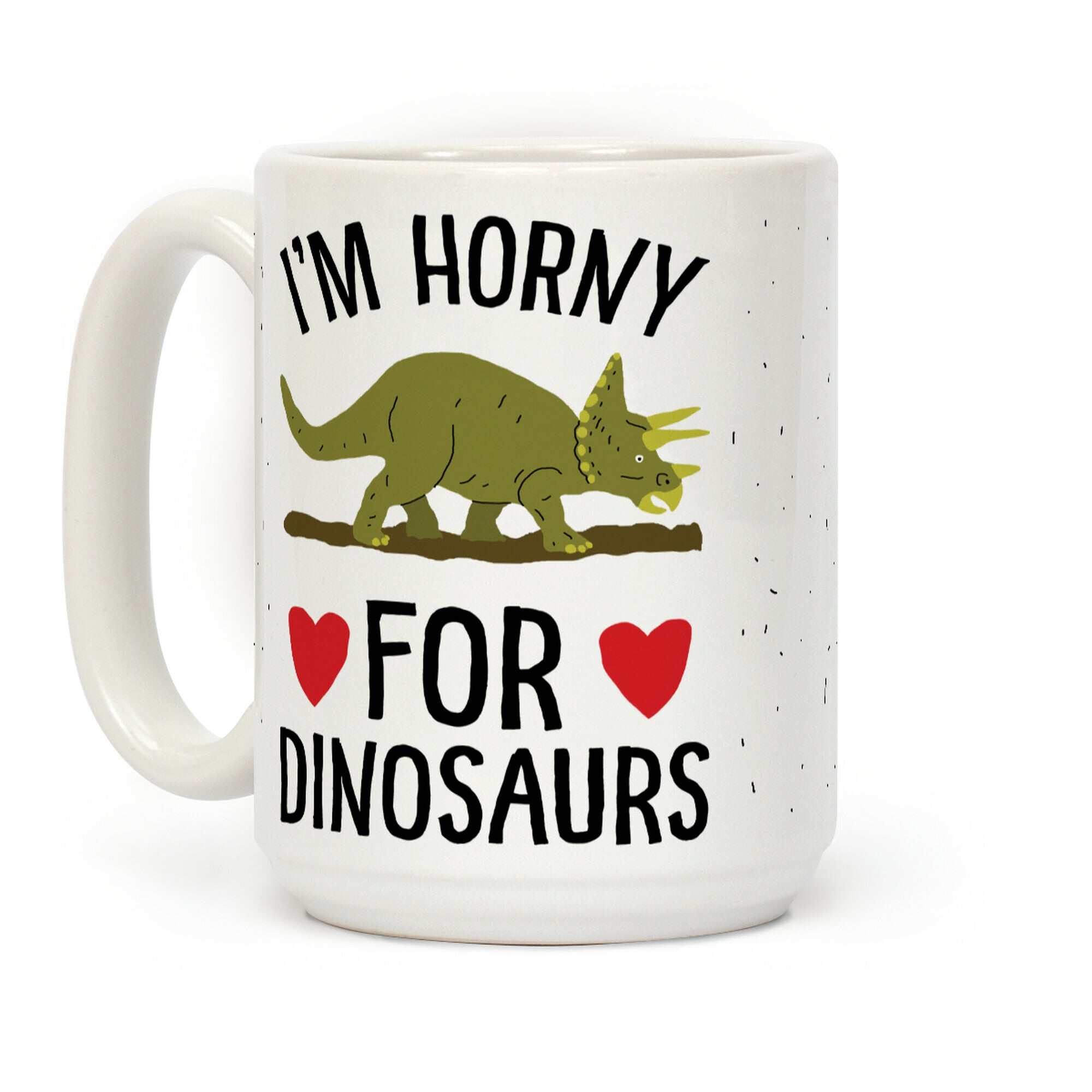 I'm Horny For Dinosaurs Coffee Mug